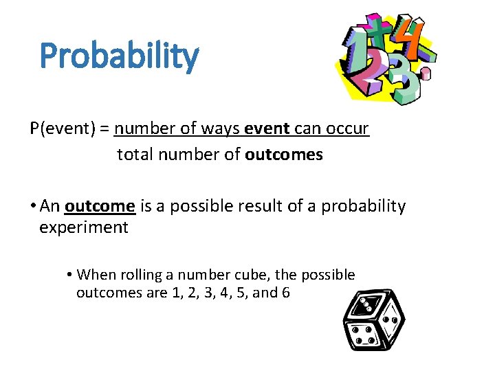 Probability P(event) = number of ways event can occur total number of outcomes •