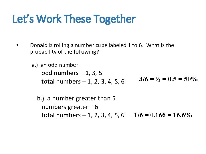 Let’s Work These Together • Donald is rolling a number cube labeled 1 to