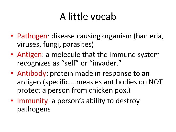 A little vocab • Pathogen: disease causing organism (bacteria, viruses, fungi, parasites) • Antigen: