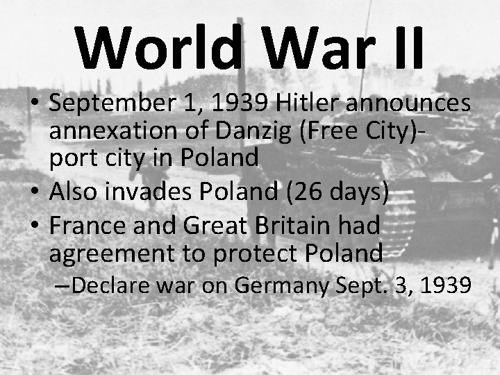 World War II • September 1, 1939 Hitler announces annexation of Danzig (Free City)port