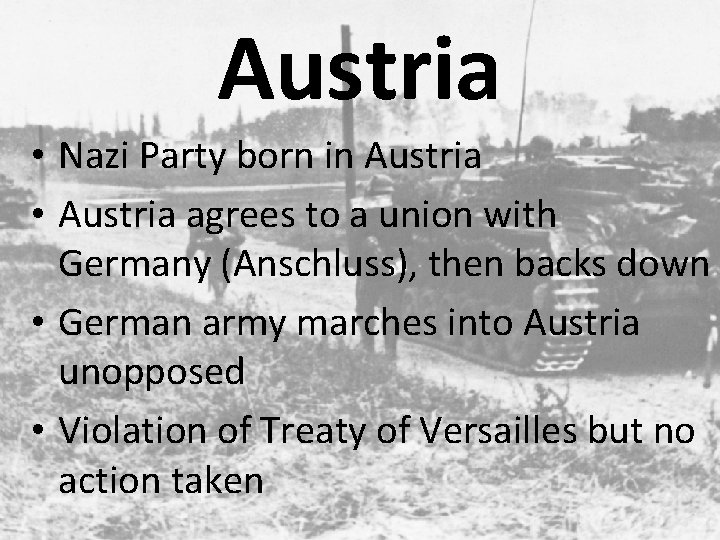 Austria • Nazi Party born in Austria • Austria agrees to a union with