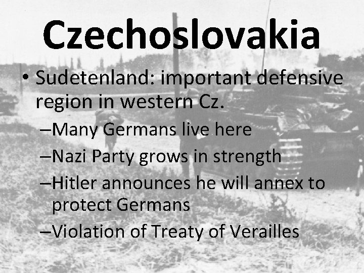 Czechoslovakia • Sudetenland: important defensive region in western Cz. –Many Germans live here –Nazi
