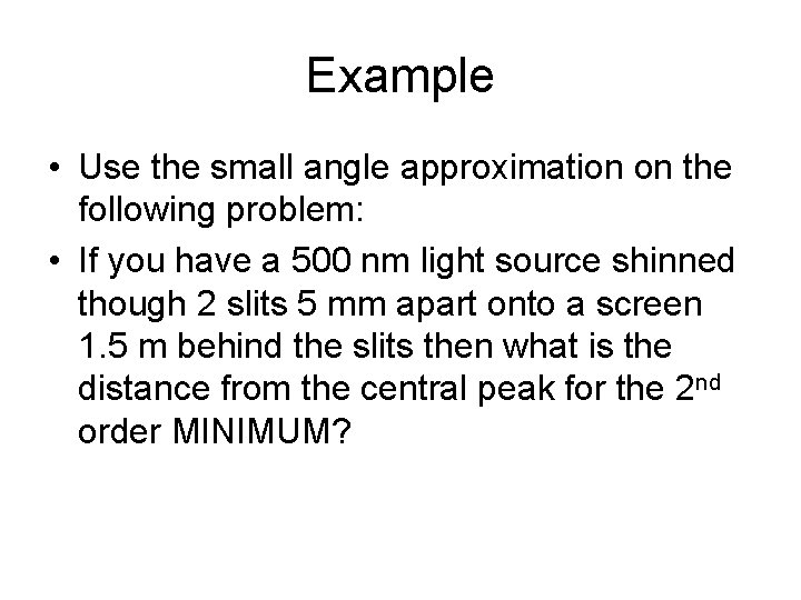 Example • Use the small angle approximation on the following problem: • If you