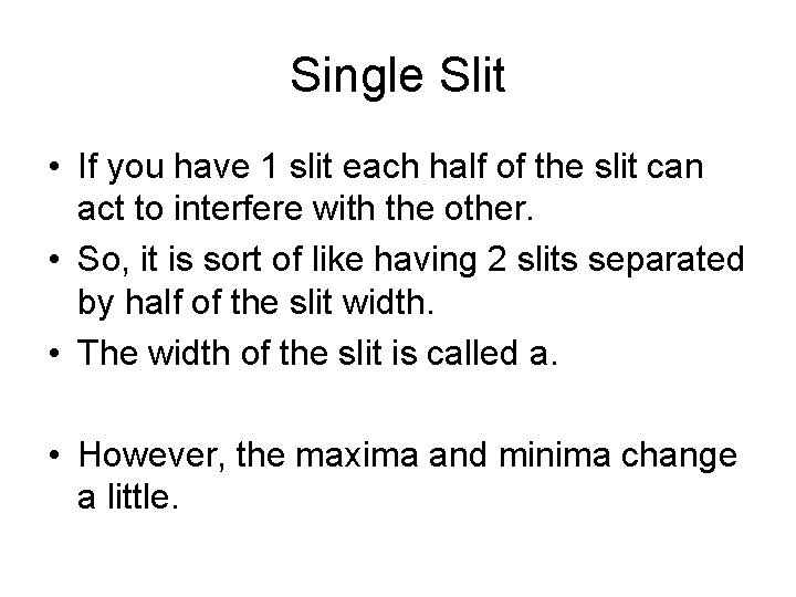 Single Slit • If you have 1 slit each half of the slit can