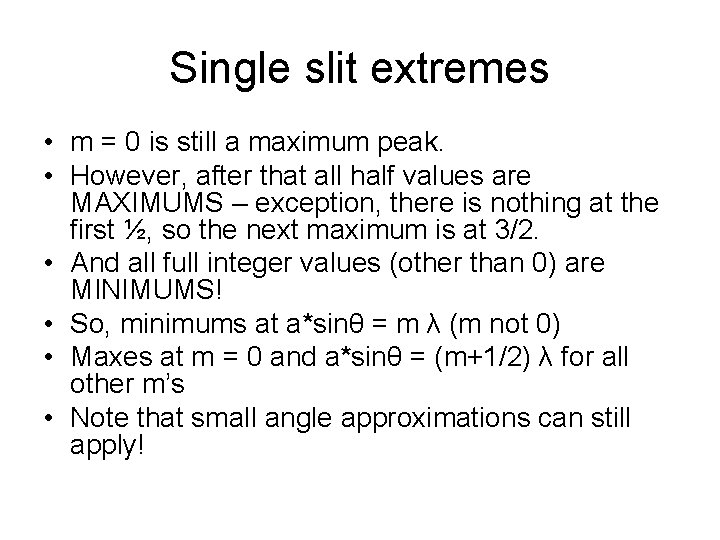 Single slit extremes • m = 0 is still a maximum peak. • However,