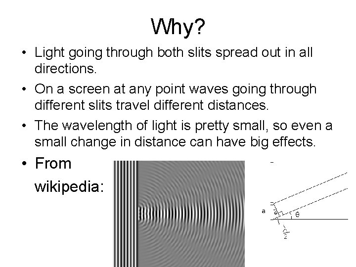 Why? • Light going through both slits spread out in all directions. • On