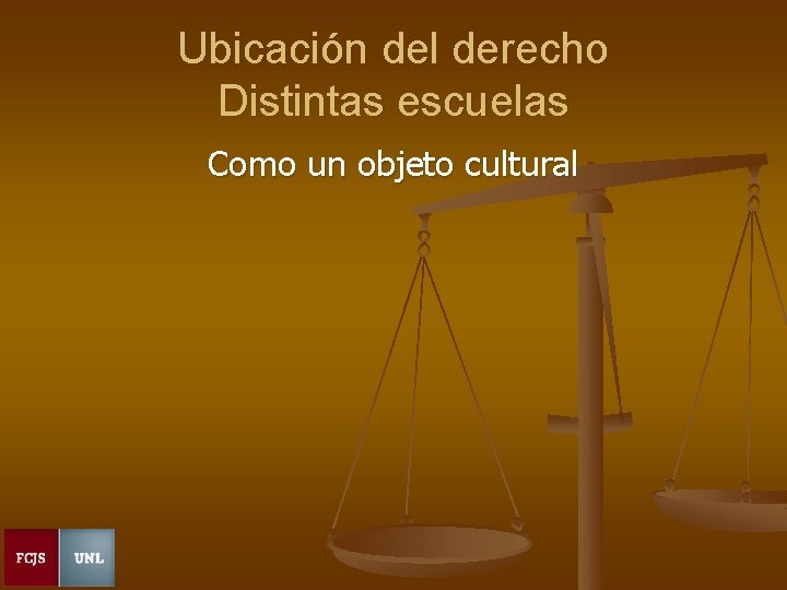 Ubicación del derecho Distintas escuelas Como un objeto cultural 