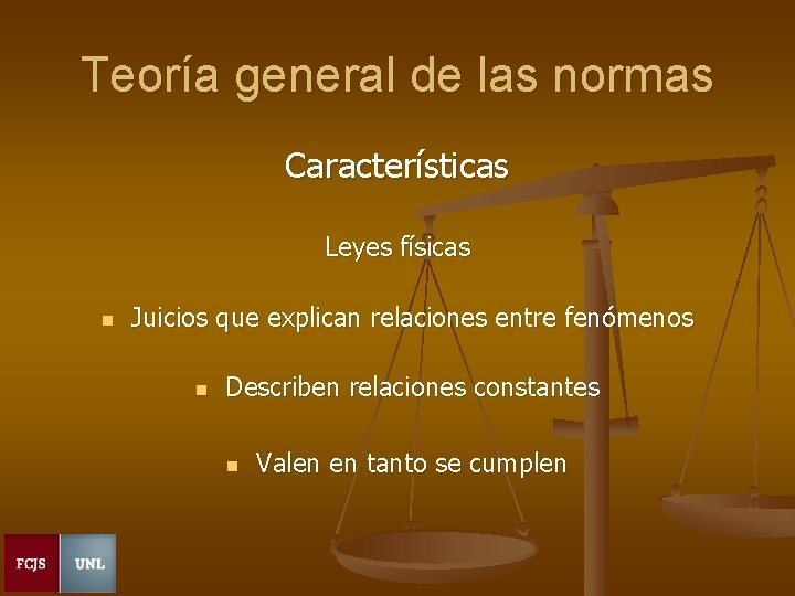 Teoría general de las normas Características Leyes físicas n Juicios que explican relaciones entre