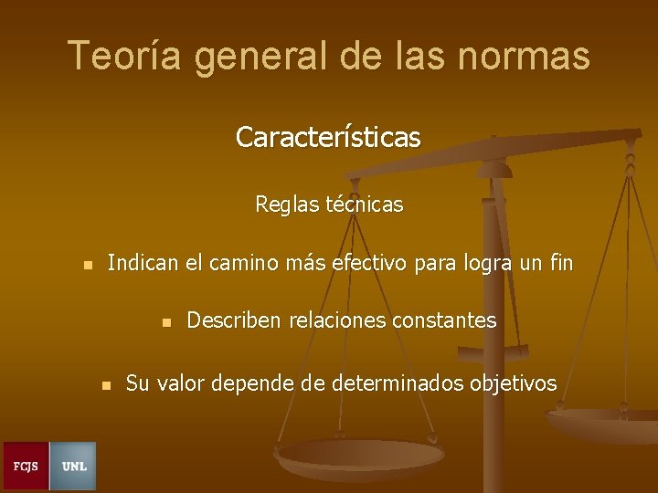 Teoría general de las normas Características Reglas técnicas n Indican el camino más efectivo