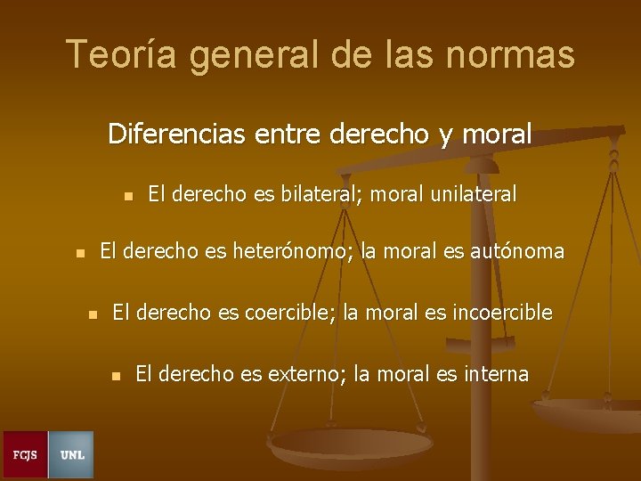 Teoría general de las normas Diferencias entre derecho y moral n El derecho es