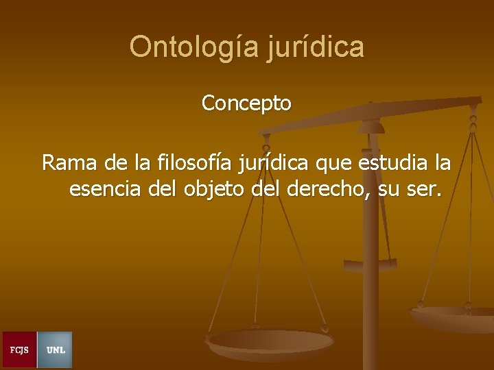 Ontología jurídica Concepto Rama de la filosofía jurídica que estudia la esencia del objeto