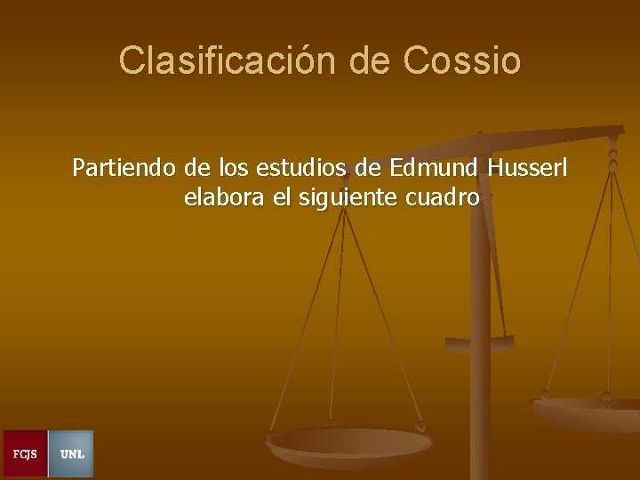 Clasificación de Cossio Partiendo de los estudios de Edmund Husserl elabora el siguiente cuadro