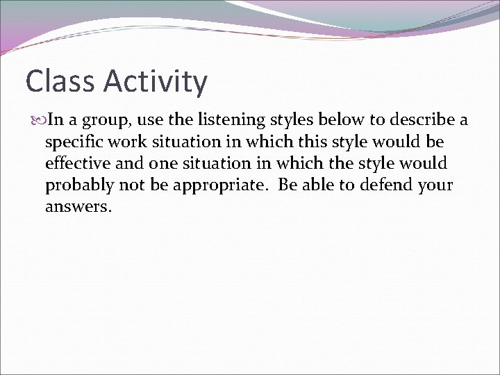 Class Activity In a group, use the listening styles below to describe a specific