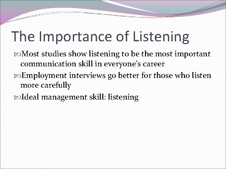 The Importance of Listening Most studies show listening to be the most important communication