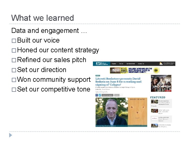 What we learned Data and engagement … � Built our voice � Honed our
