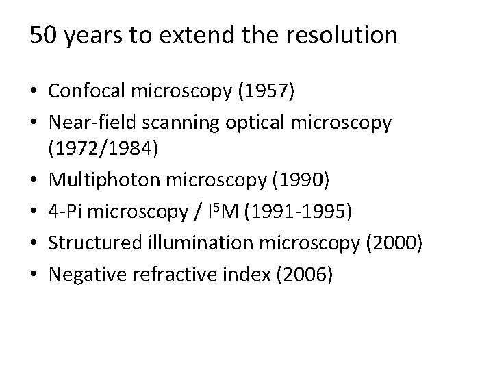 50 years to extend the resolution • Confocal microscopy (1957) • Near-field scanning optical