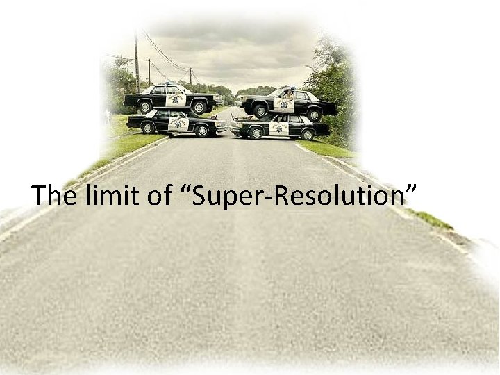 The limit of “Super-Resolution” 