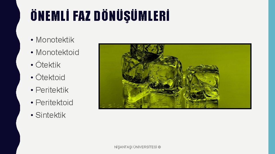 ÖNEMLİ FAZ DÖNÜŞÜMLERİ • Monotektik • Monotektoid • Ötektik • Ötektoid • Peritektik •