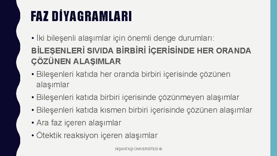 FAZ DİYAGRAMLARI • İki bileşenli alaşımlar için önemli denge durumları: BİLEŞENLERİ SIVIDA BİRBİRİ İÇERİSİNDE