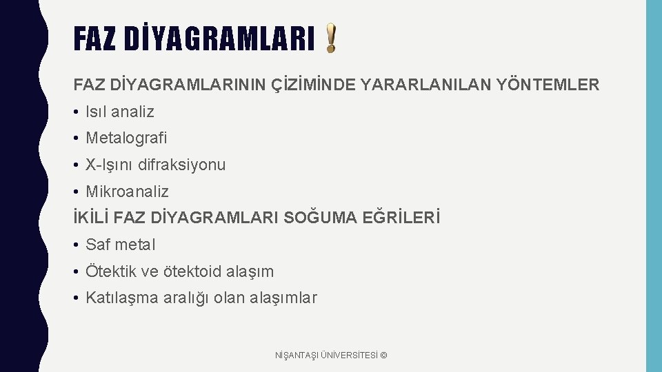 FAZ DİYAGRAMLARININ ÇİZİMİNDE YARARLANILAN YÖNTEMLER • Isıl analiz • Metalografi • X-Işını difraksiyonu •