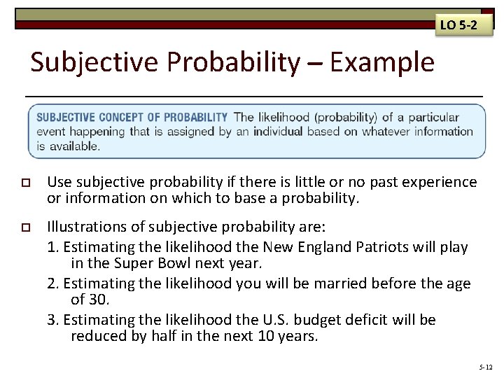 LO 5 -2 Subjective Probability Example o Use subjective probability if there is little