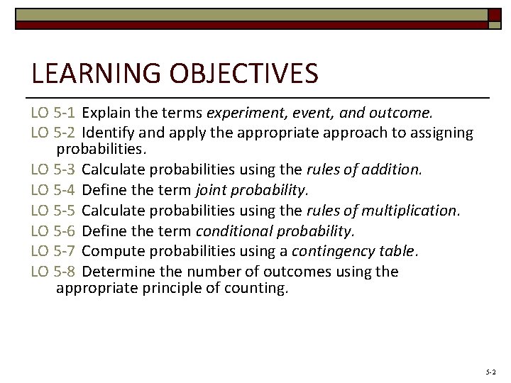 LEARNING OBJECTIVES LO 5 -1 Explain the terms experiment, event, and outcome. LO 5