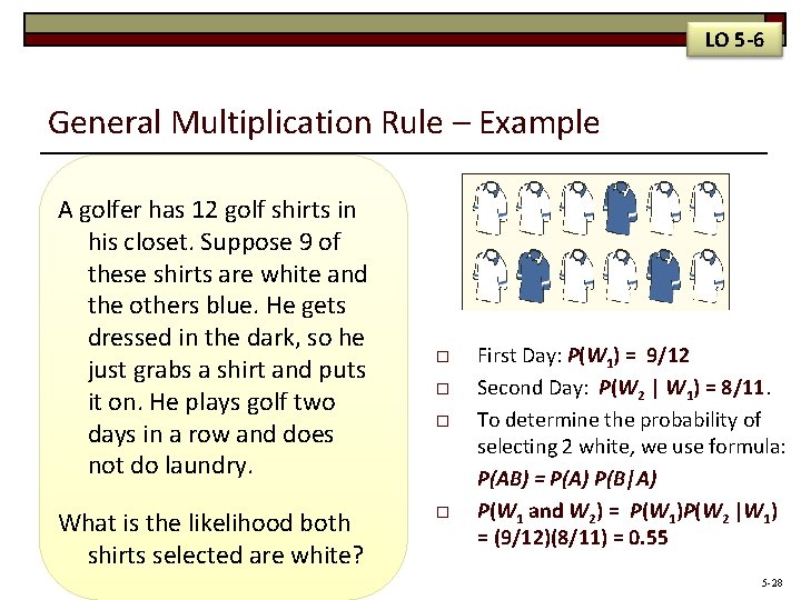 LO 5 -6 General Multiplication Rule – Example A golfer has 12 golf shirts