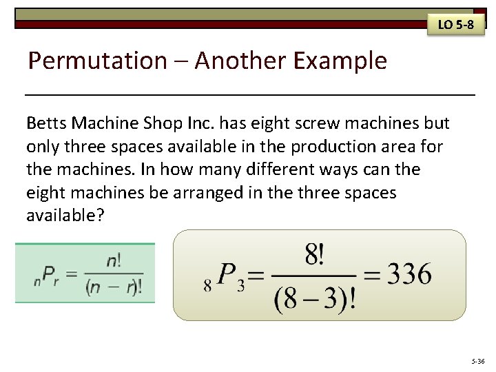 LO 5 -8 Permutation – Another Example Betts Machine Shop Inc. has eight screw