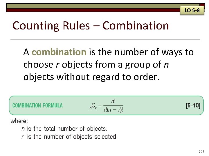 LO 5 -8 Counting Rules – Combination A combination is the number of ways