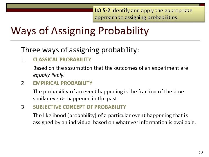 LO 5 -2 Identify and apply the appropriate approach to assigning probabilities. Ways of