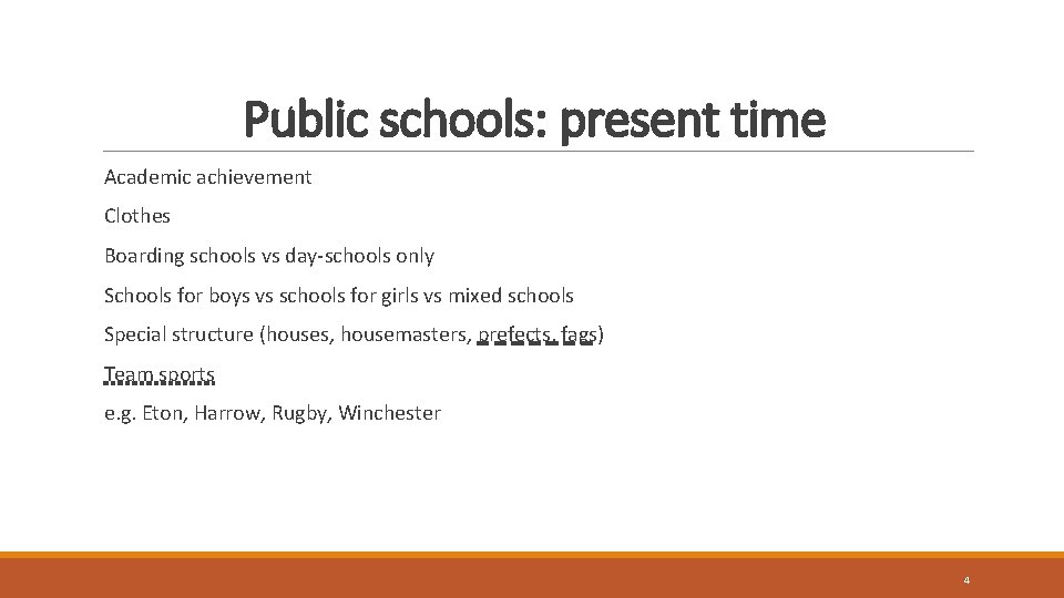 Public schools: present time Academic achievement Clothes Boarding schools vs day-schools only Schools for