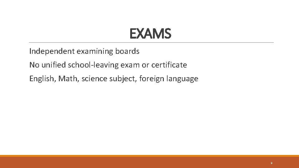 EXAMS Independent examining boards No unified school-leaving exam or certificate English, Math, science subject,