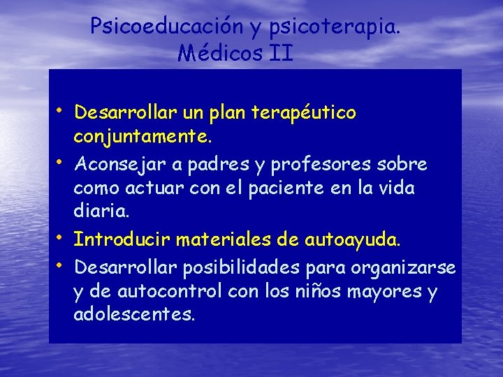 Psicoeducación y psicoterapia. Médicos II • Desarrollar un plan terapéutico • • • conjuntamente.