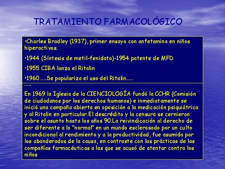 TRATAMIENTO FARMACOLÓGICO • Charles Bradley (1937), primer ensayo con anfetamina en niños hiperactivos. •