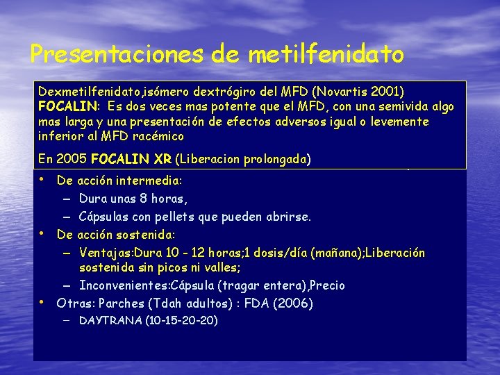 Presentaciones de metilfenidato Dexmetilfenidato, isómero dextrógiro del MFD (Novartis 2001) FOCALIN: dos veces mas