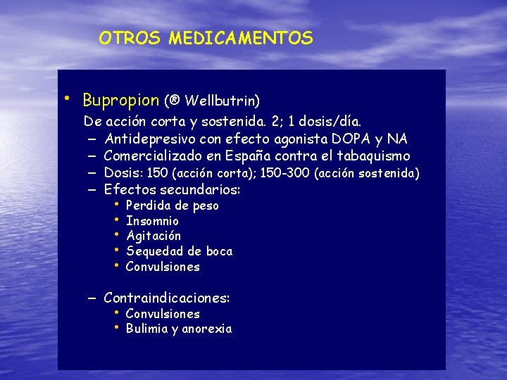 OTROS MEDICAMENTOS • Bupropion (® Wellbutrin) De acción corta y sostenida. 2; 1 dosis/día.