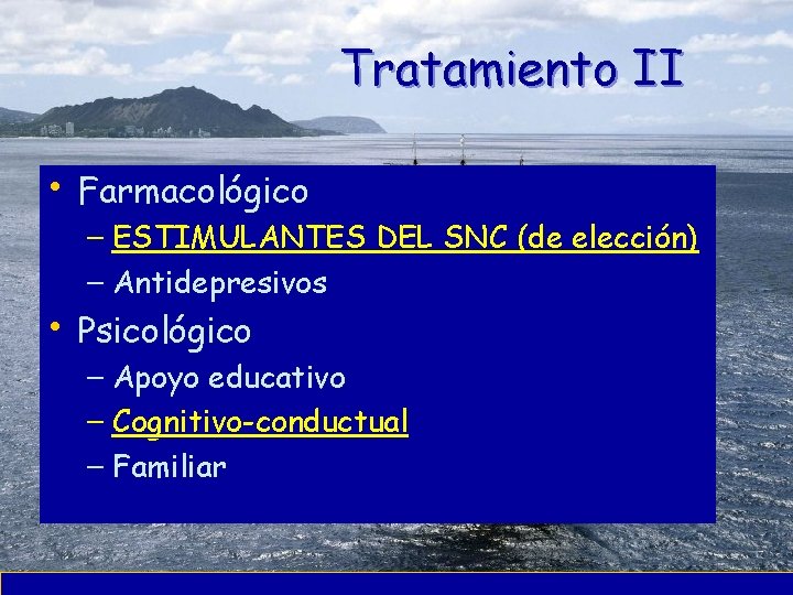 Tratamiento II • Farmacológico – ESTIMULANTES DEL SNC (de elección) – Antidepresivos • Psicológico