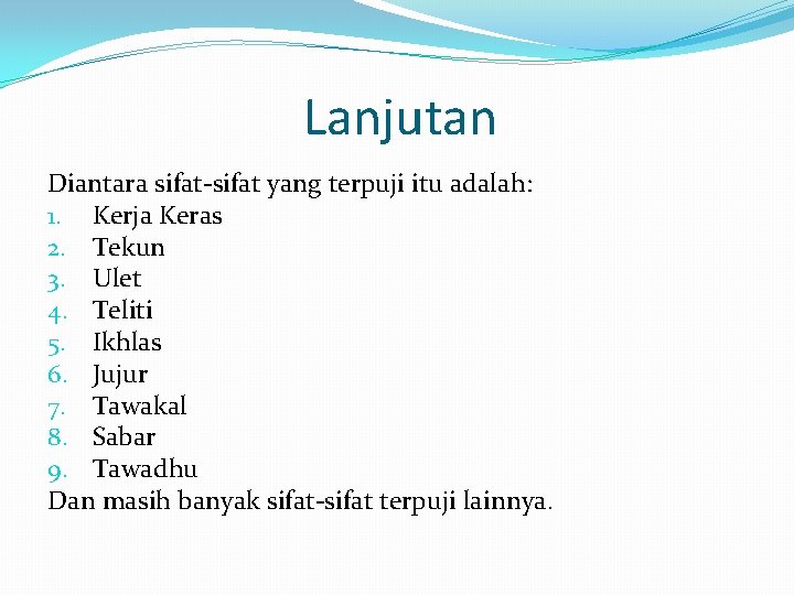 Lanjutan Diantara sifat-sifat yang terpuji itu adalah: 1. Kerja Keras 2. Tekun 3. Ulet