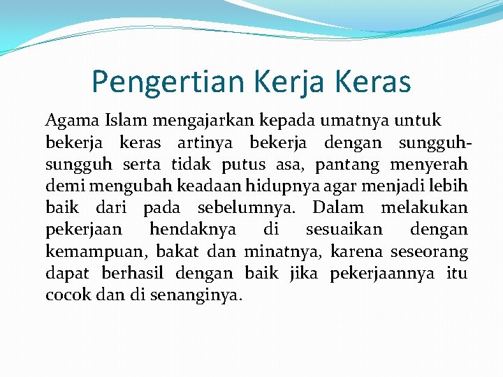 Pengertian Kerja Keras Agama Islam mengajarkan kepada umatnya untuk bekerja keras artinya bekerja dengan