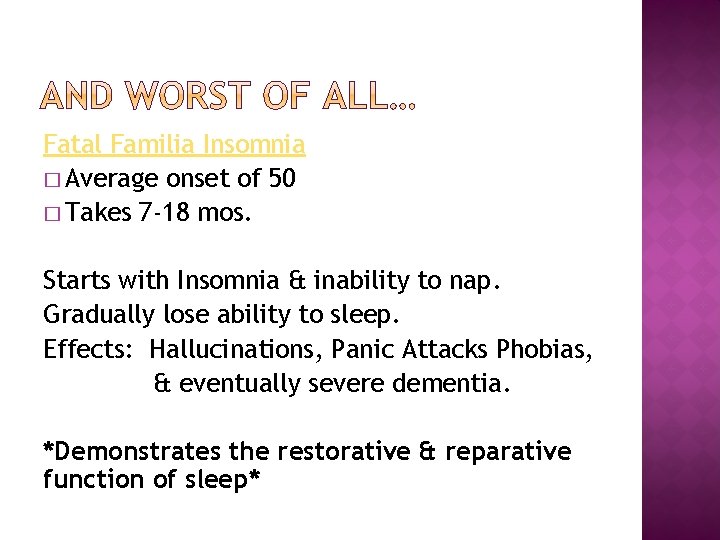 Fatal Familia Insomnia � Average onset of 50 � Takes 7 -18 mos. Starts