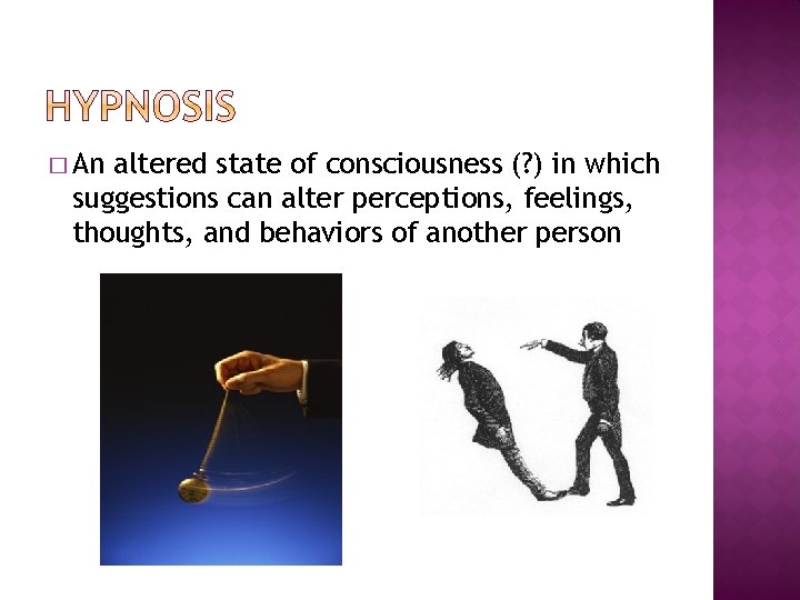 � An altered state of consciousness (? ) in which suggestions can alter perceptions,