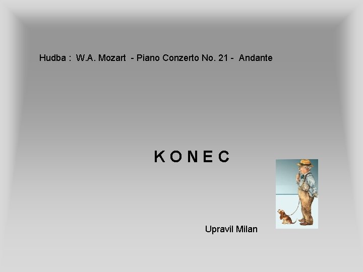 Hudba : W. A. Mozart - Piano Conzerto No. 21 - Andante KONEC Upravil