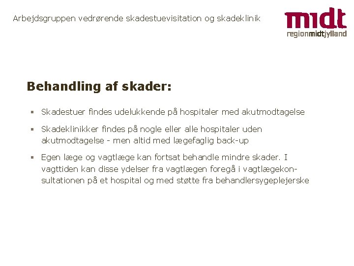 Arbejdsgruppen vedrørende skadestuevisitation og skadeklinik Behandling af skader: § Skadestuer findes udelukkende på hospitaler