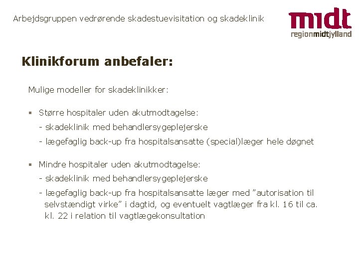 Arbejdsgruppen vedrørende skadestuevisitation og skadeklinik Klinikforum anbefaler: Mulige modeller for skadeklinikker: § Større hospitaler