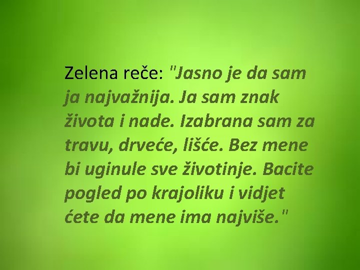 Zelena reče: "Jasno je da sam ja najvažnija. Ja sam znak života i nade.