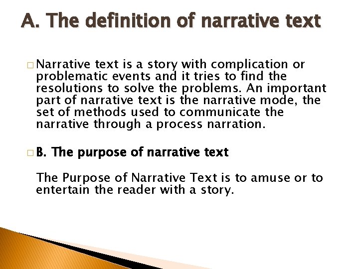 A. The definition of narrative text � Narrative text is a story with complication