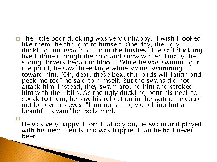 � � The little poor duckling was very unhappy. "I wish I looked like