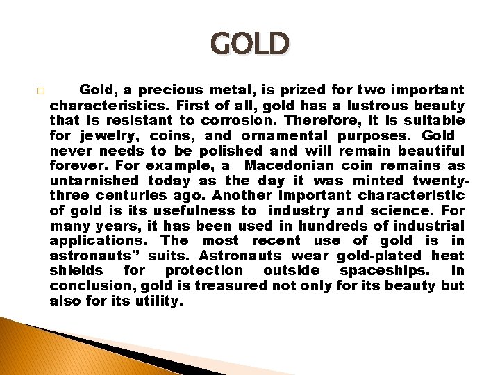 GOLD � Gold, a precious metal, is prized for two important characteristics. First of