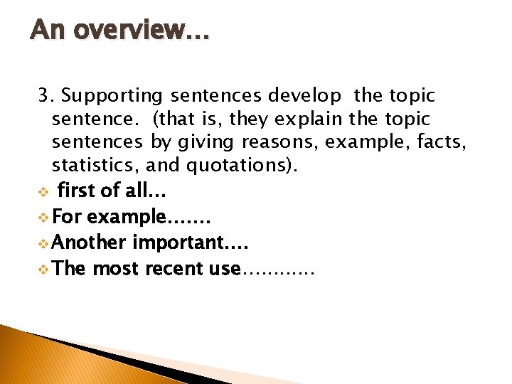 An overview… 3. Supporting sentences develop the topic sentence. (that is, they explain the