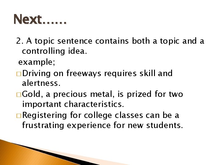 Next…… 2. A topic sentence contains both a topic and a controlling idea. example;